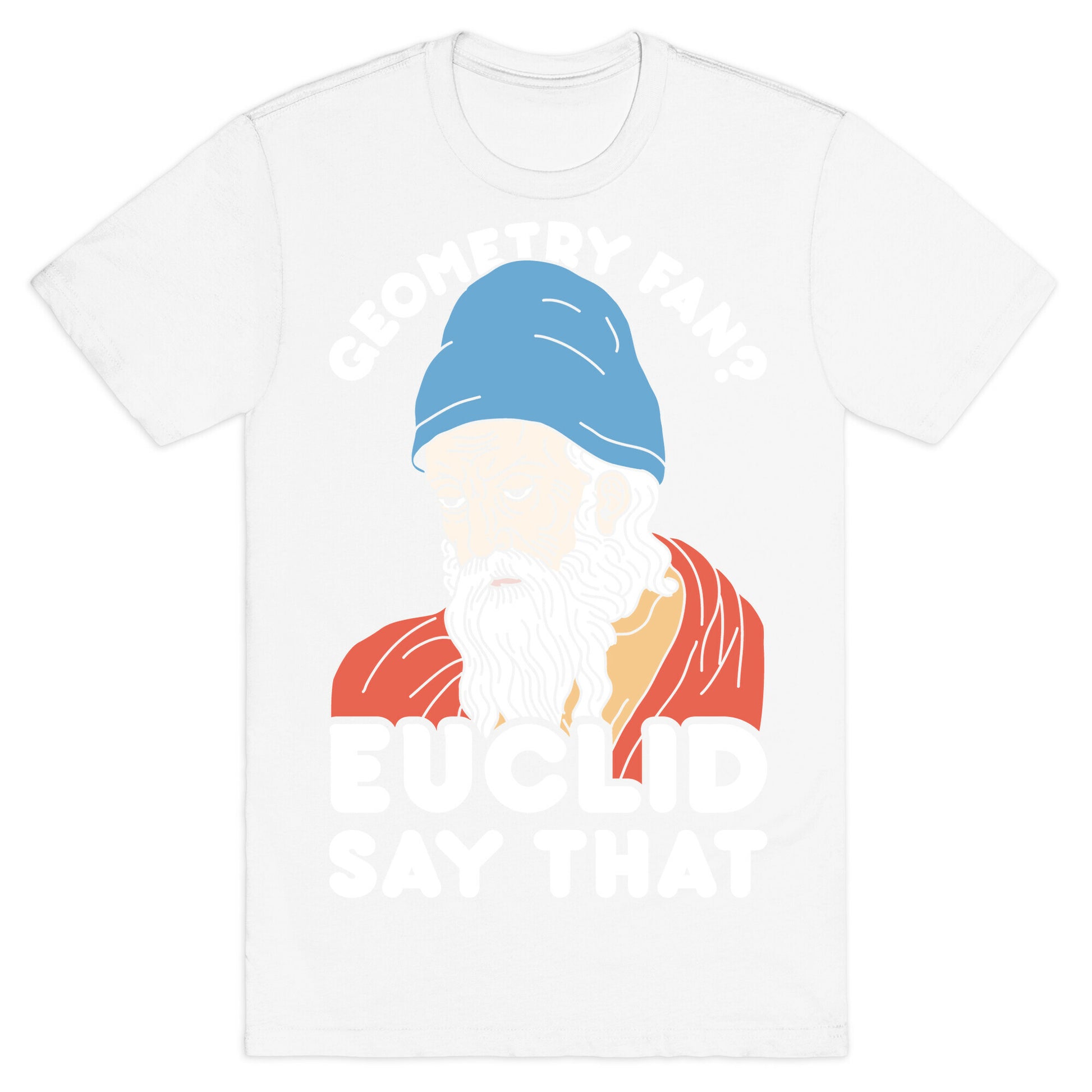 Geometry Fan? Euclid Say That T-Shirt