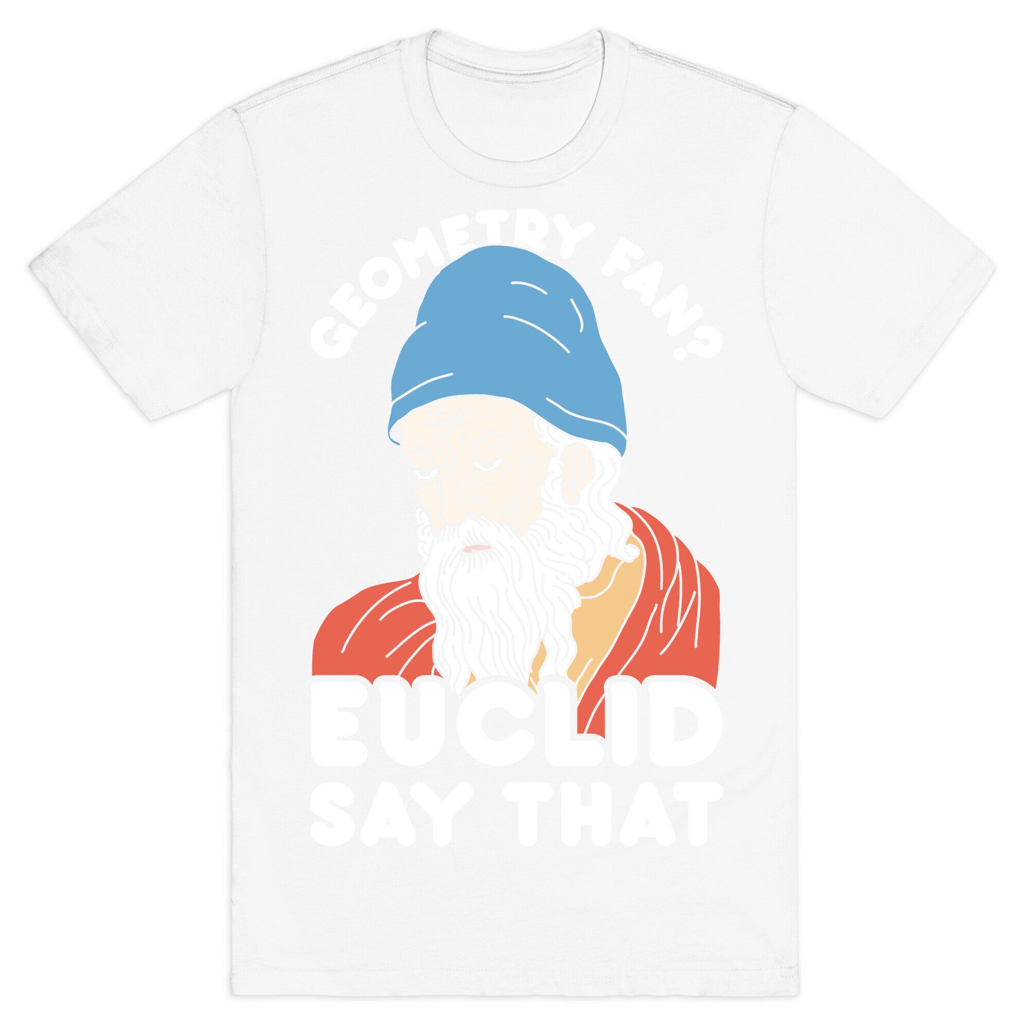 Geometry Fan? Euclid Say That T-Shirt