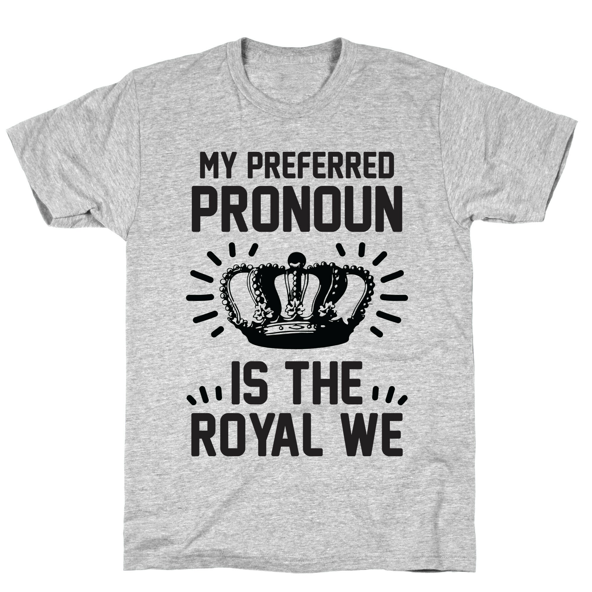 My Preferred Pronoun Is The Royal We T-Shirt