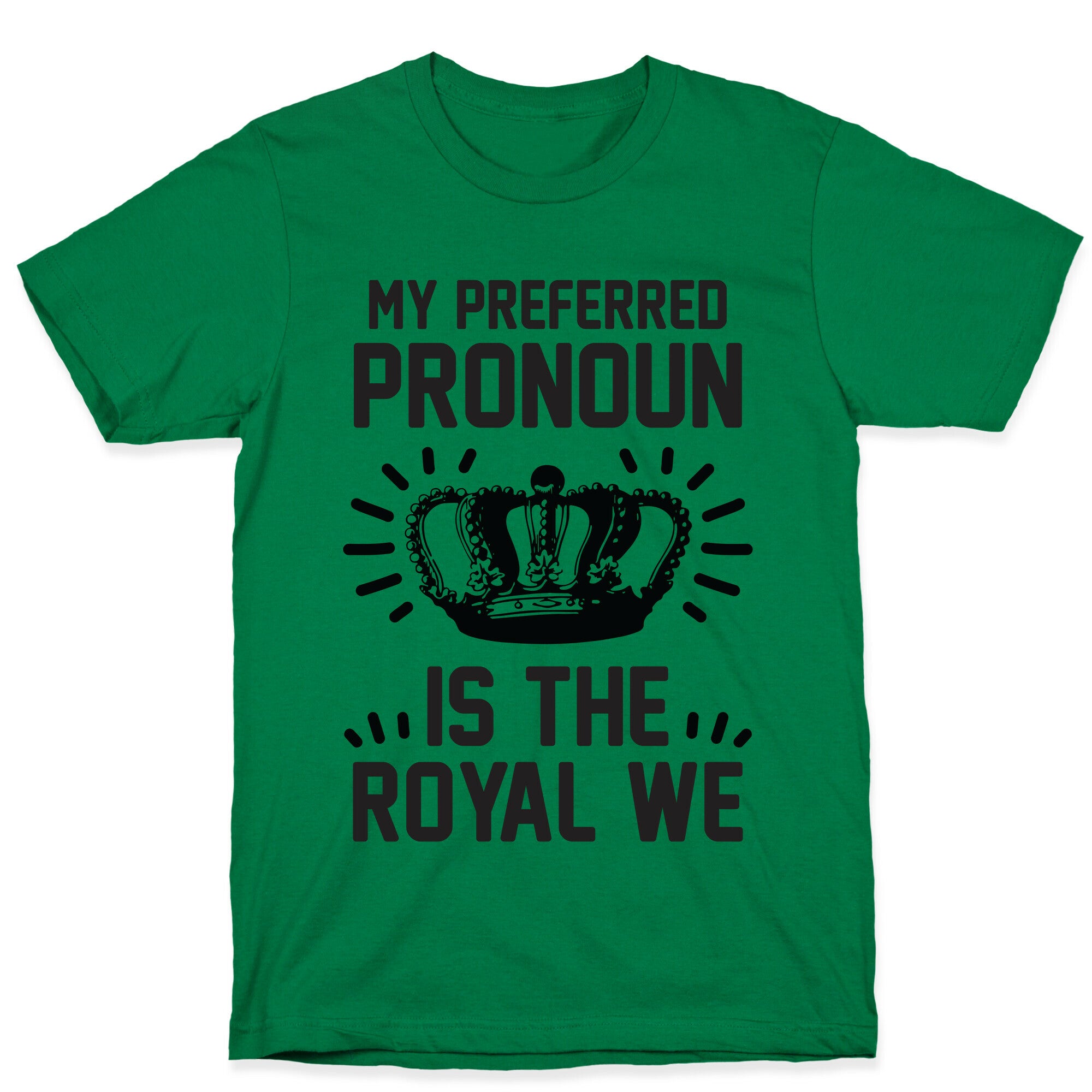 My Preferred Pronoun Is The Royal We T-Shirt
