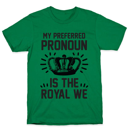 My Preferred Pronoun Is The Royal We T-Shirt