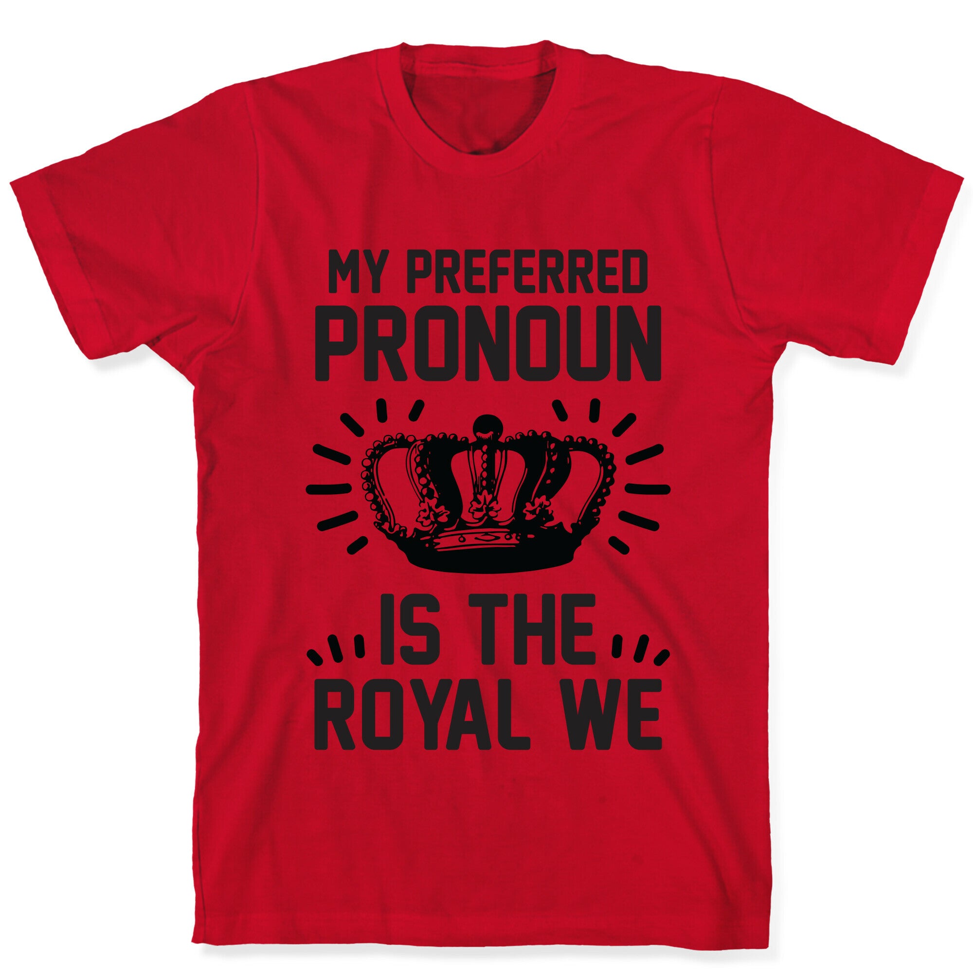 My Preferred Pronoun Is The Royal We T-Shirt