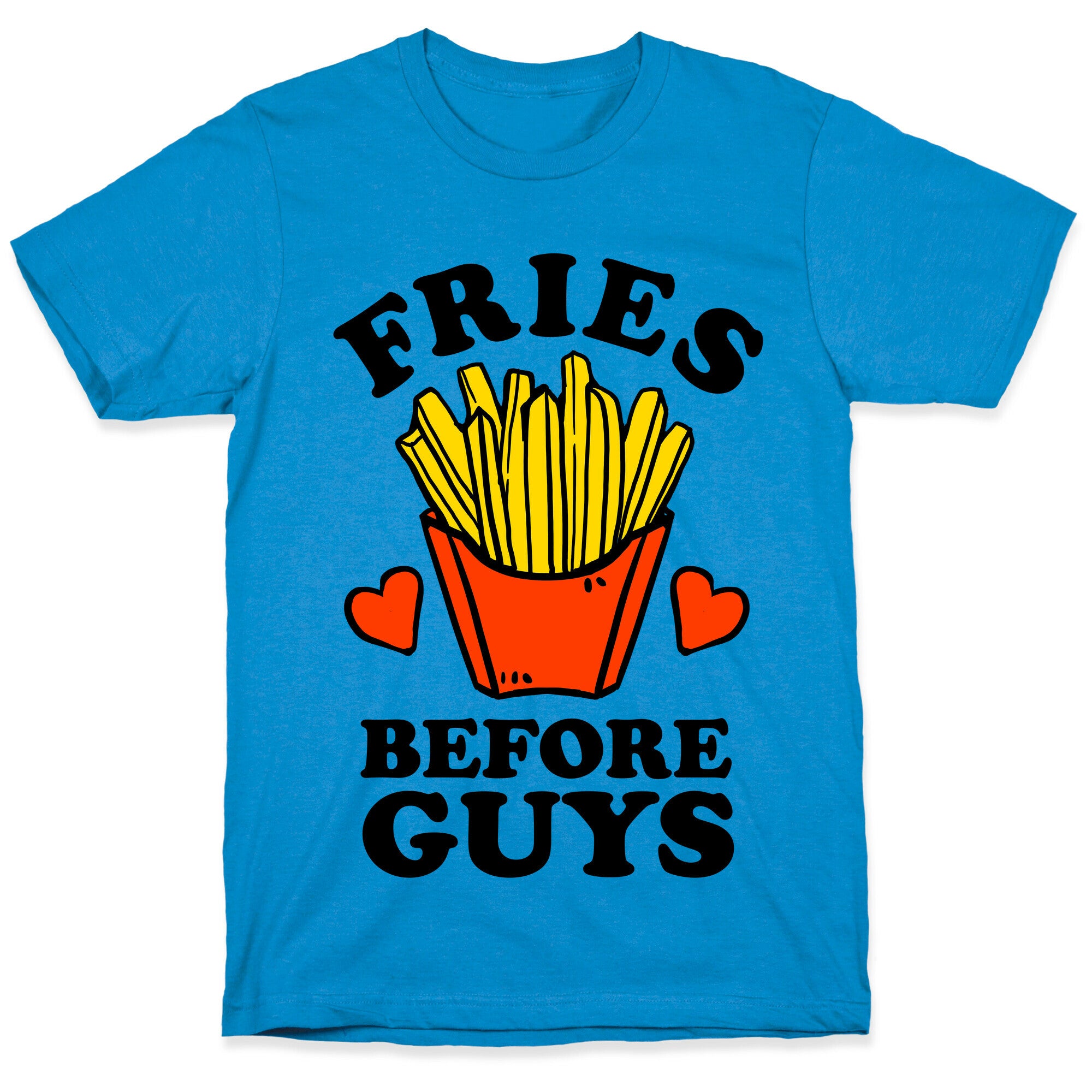 Fries Before Guys T-Shirt