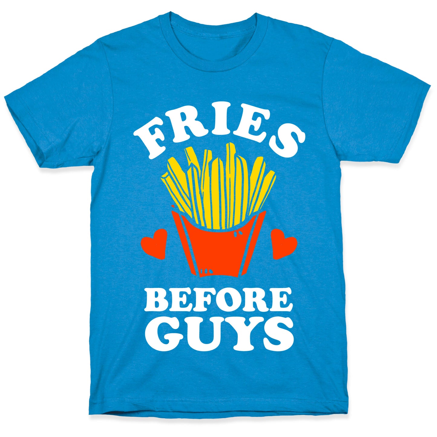 Fries Before Guys T-Shirt