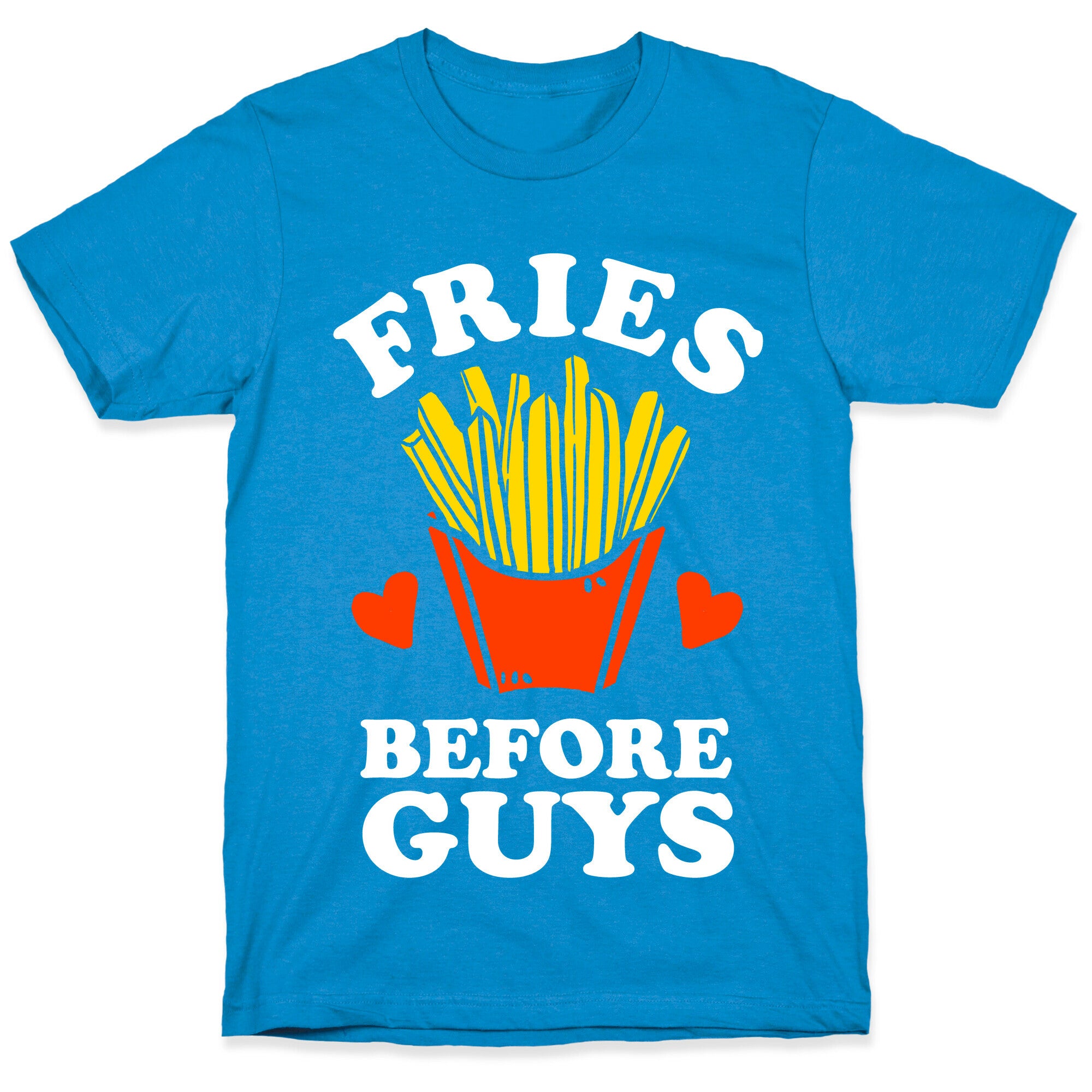 Fries Before Guys T-Shirt