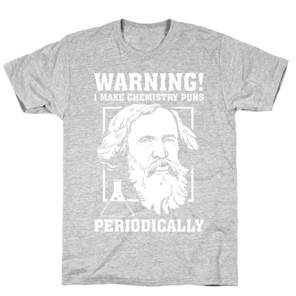 Warning! I Make Chemistry Puns Periodically T-Shirt