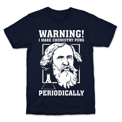 Warning! I Make Chemistry Puns Periodically T-Shirt