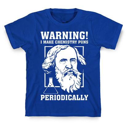 Warning! I Make Chemistry Puns Periodically T-Shirt
