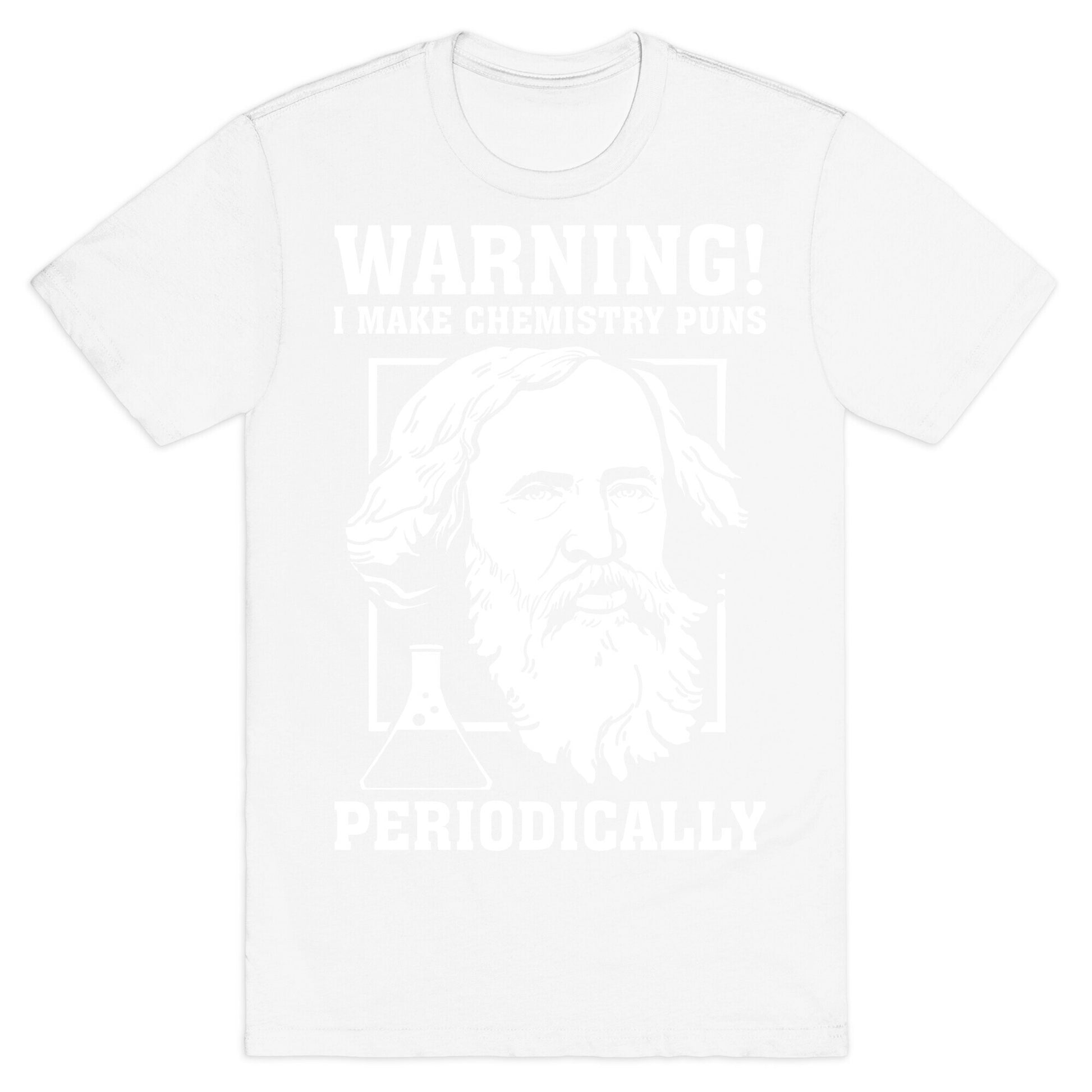 Warning! I Make Chemistry Puns Periodically T-Shirt