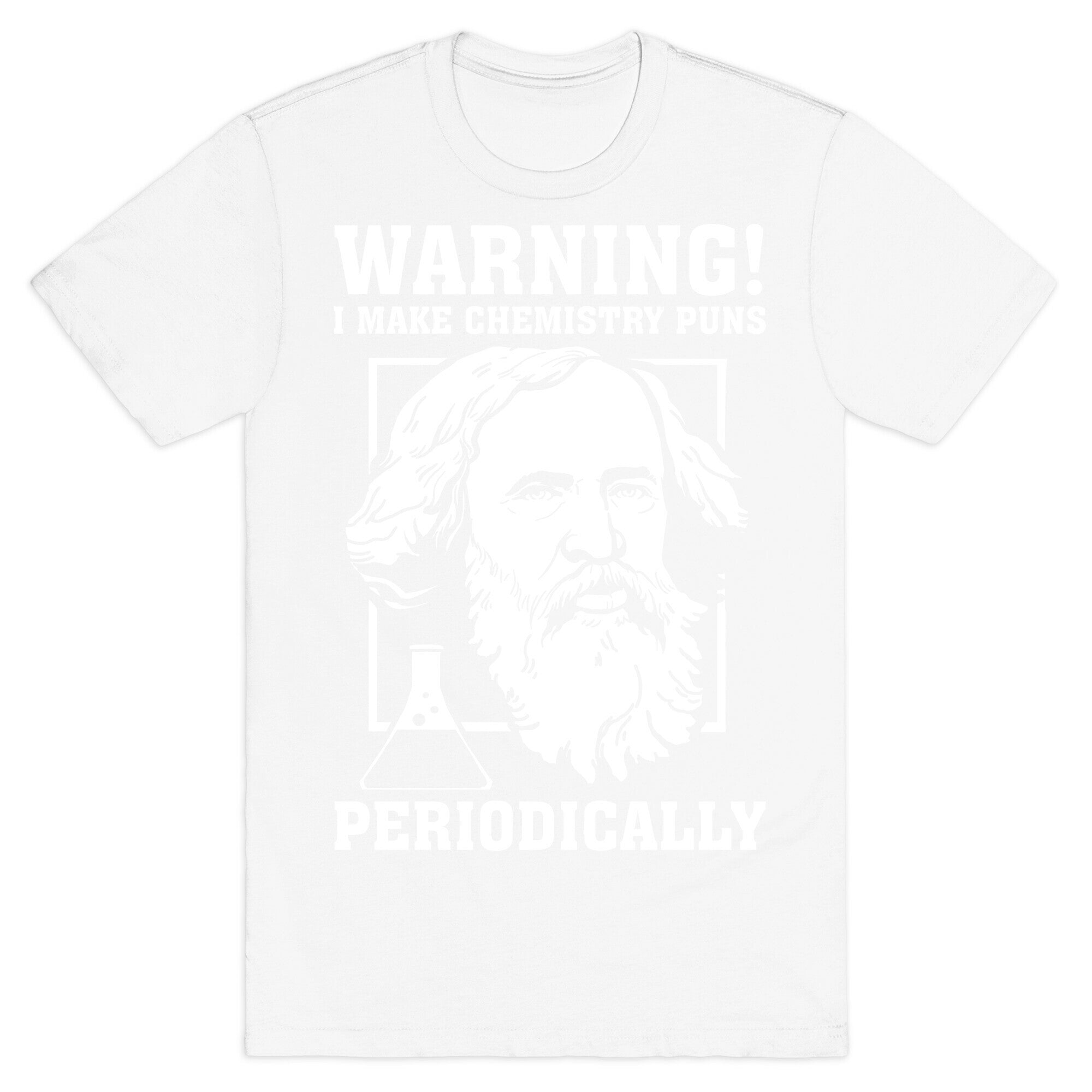 Warning! I Make Chemistry Puns Periodically T-Shirt