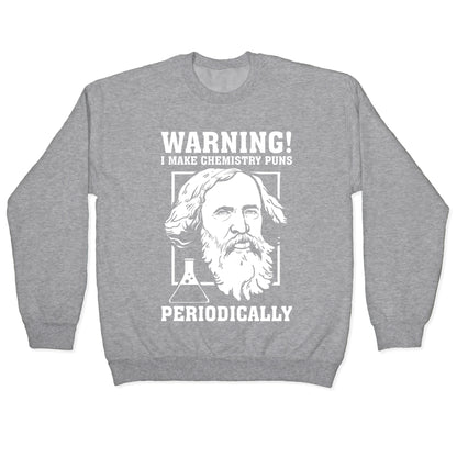 Warning! I Make Chemistry Puns Periodically Crewneck Sweatshirt
