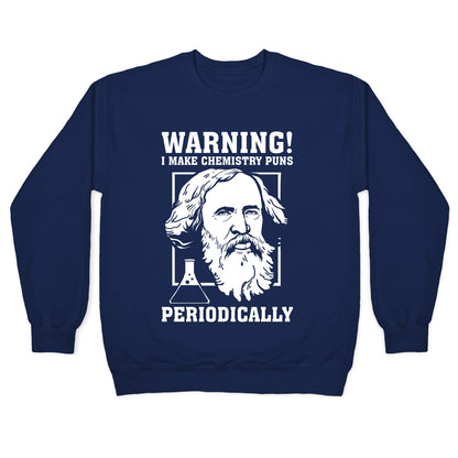 Warning! I Make Chemistry Puns Periodically Crewneck Sweatshirt
