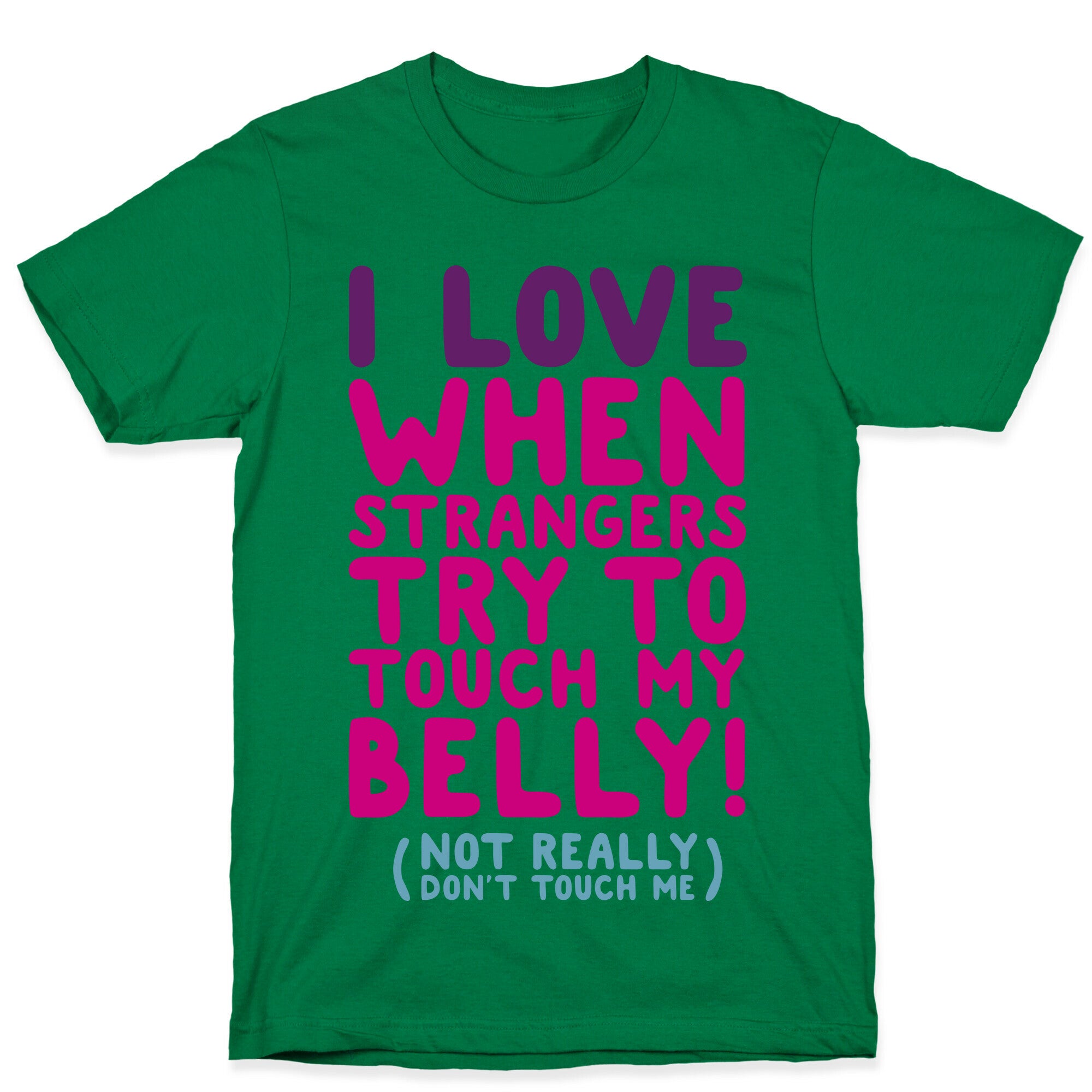 I Love When Strangers Try to Touch My Belly (Not Really) T-Shirt