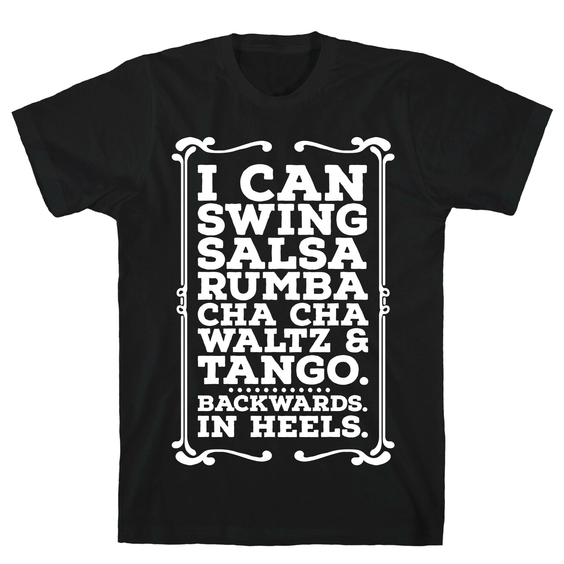 I Can Dance Backwards in Heels T-Shirt