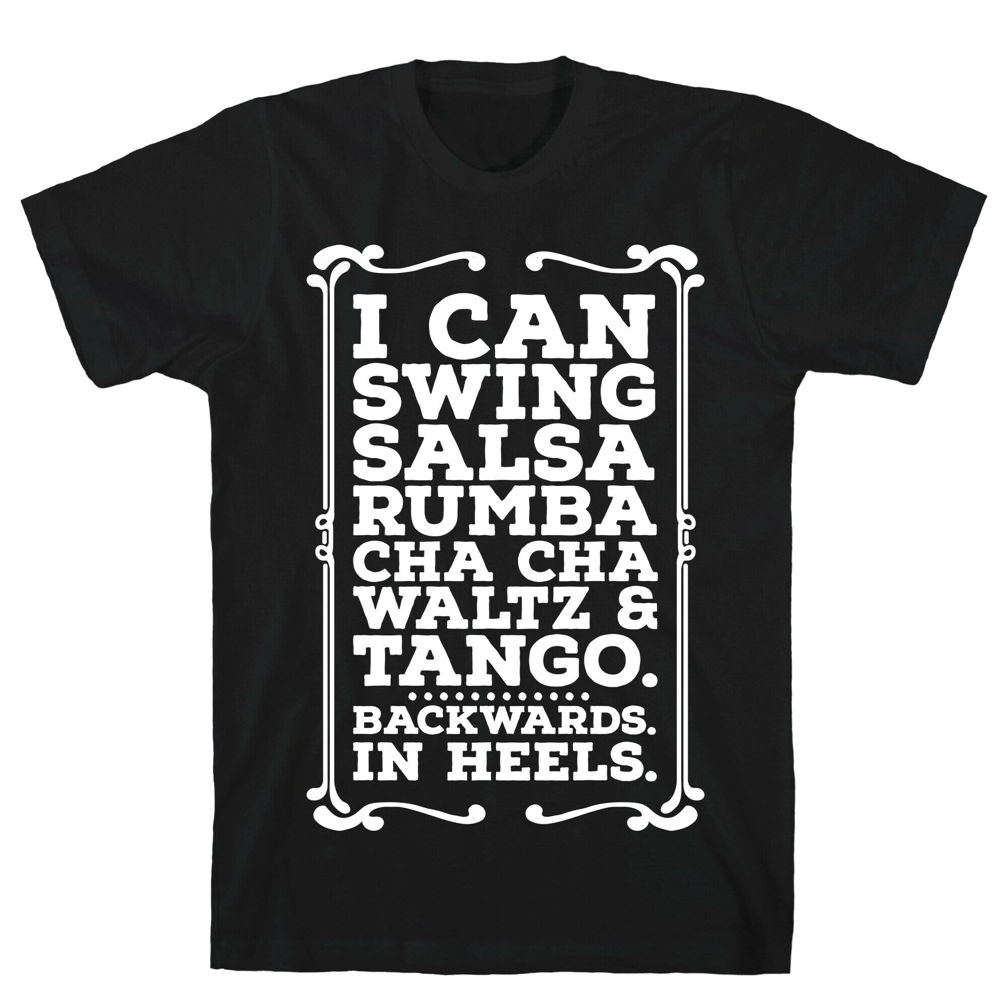 I Can Dance Backwards in Heels T-Shirt