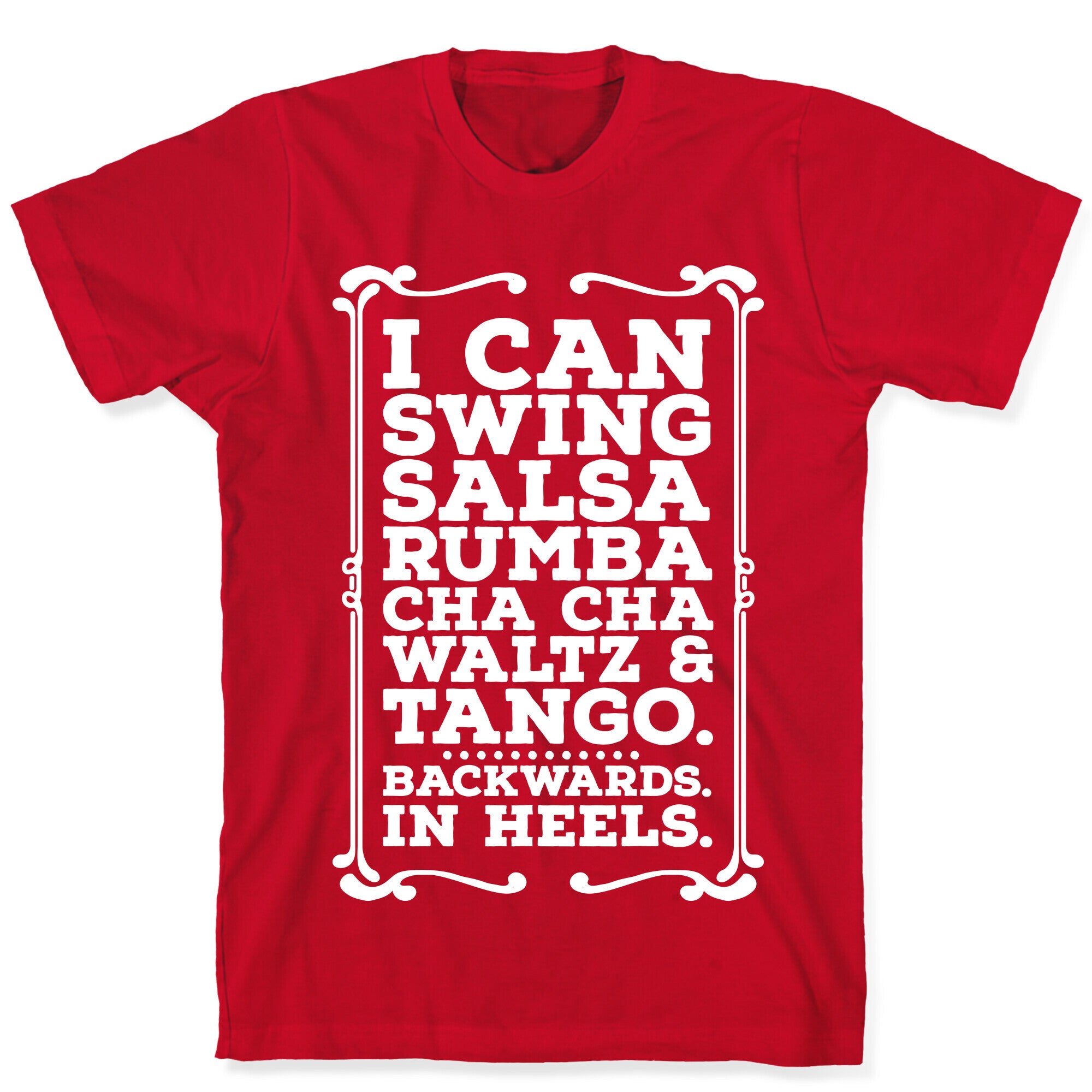 I Can Dance Backwards in Heels T-Shirt