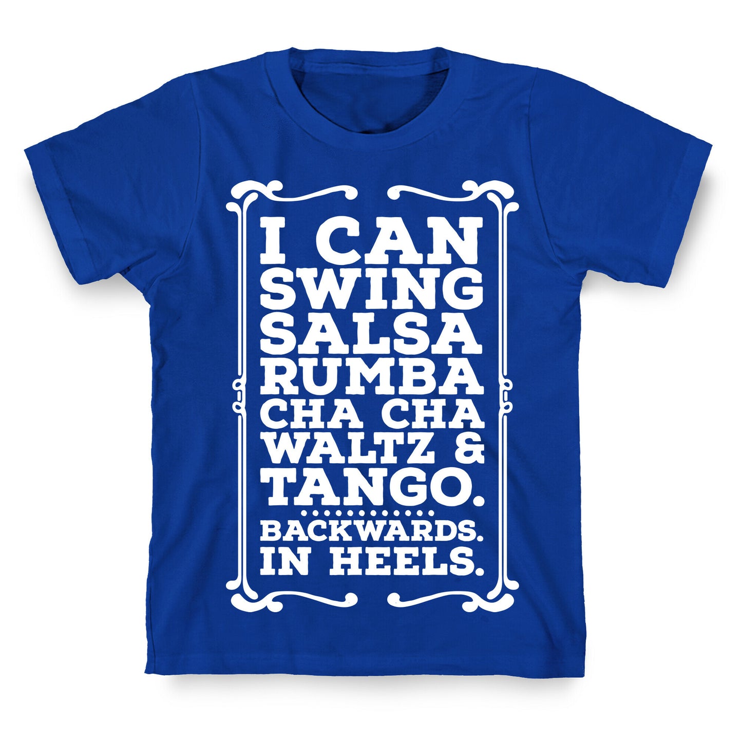 I Can Dance Backwards in Heels T-Shirt