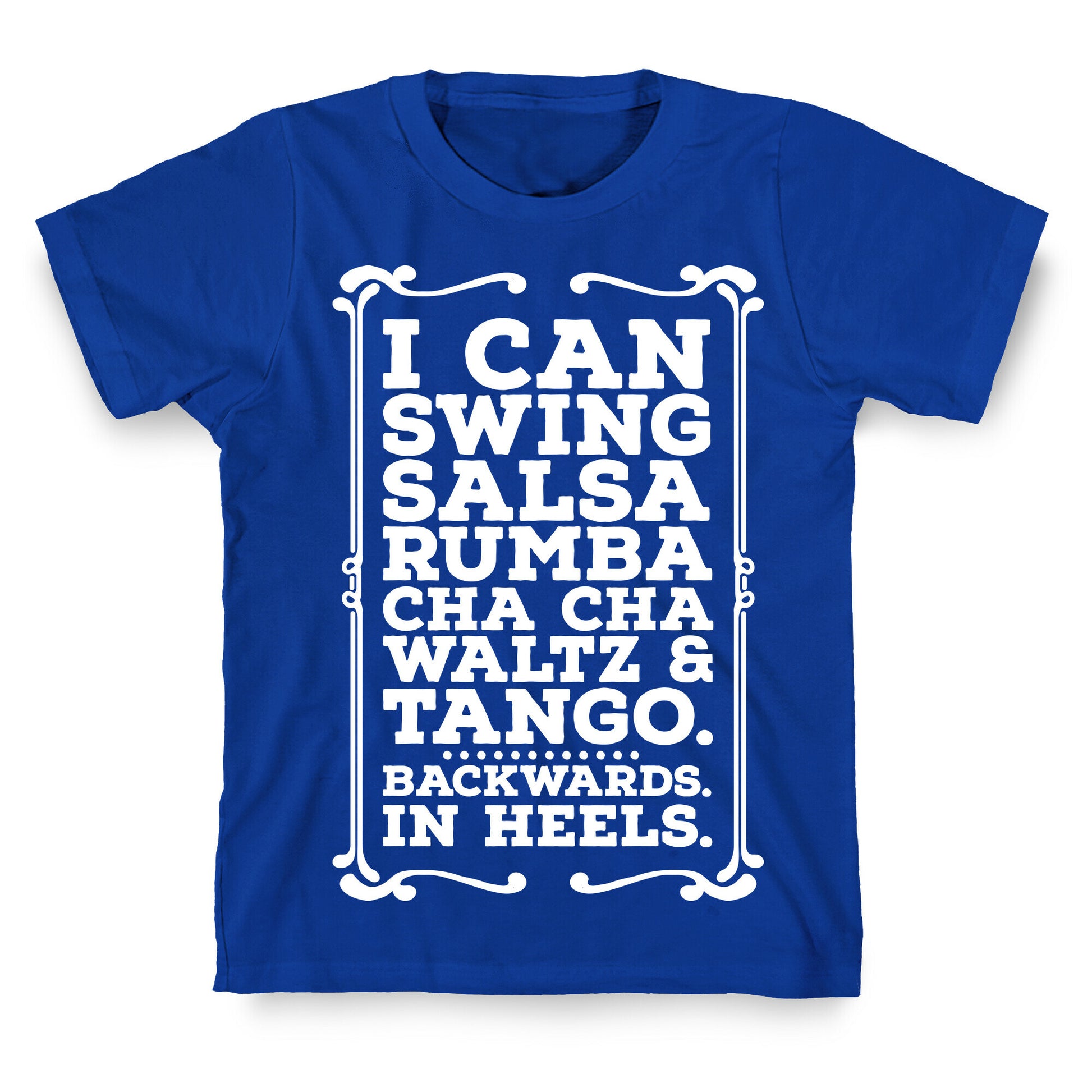 I Can Dance Backwards in Heels T-Shirt