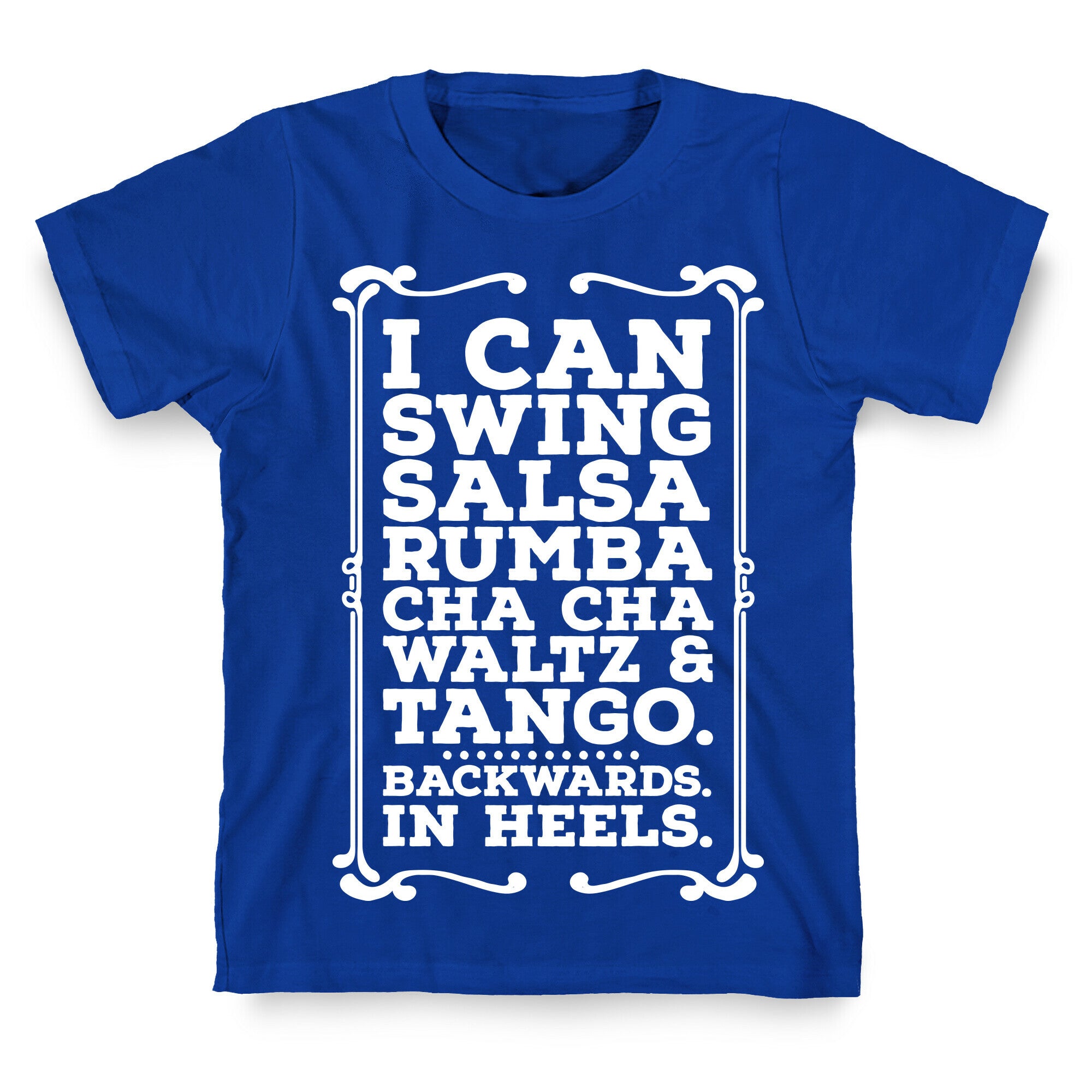 I Can Dance Backwards in Heels T-Shirt