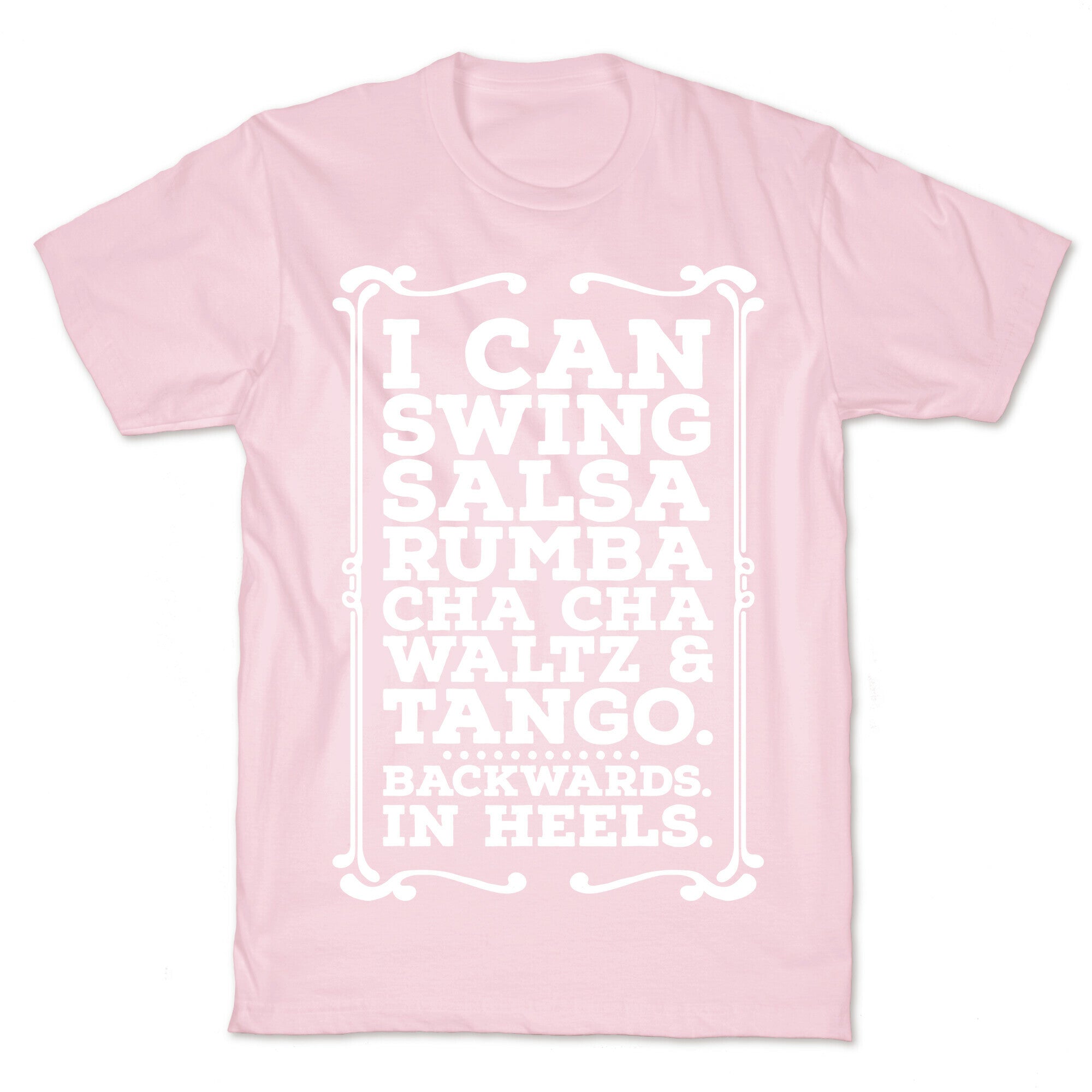I Can Dance Backwards in Heels T-Shirt