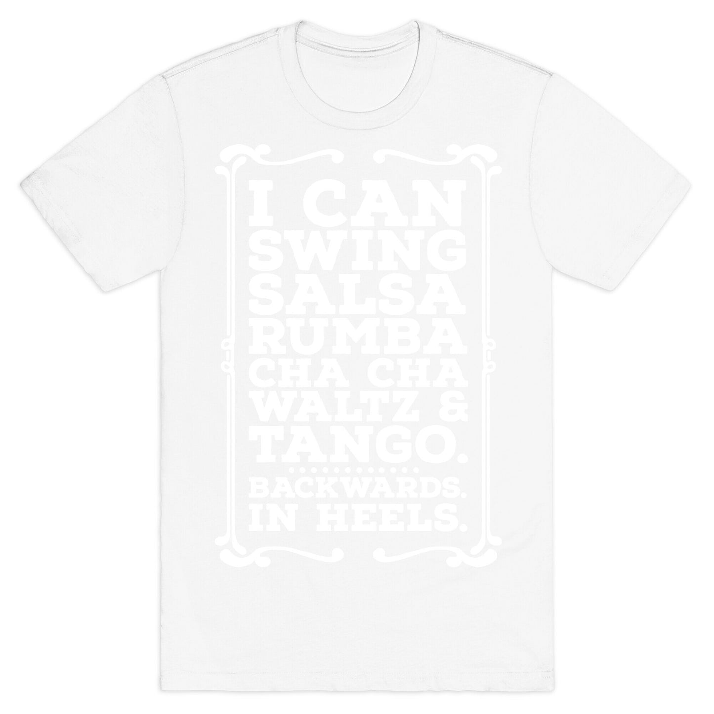 I Can Dance Backwards in Heels T-Shirt
