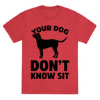 Your Dog Don't Know Sit Unisex Triblend Tee