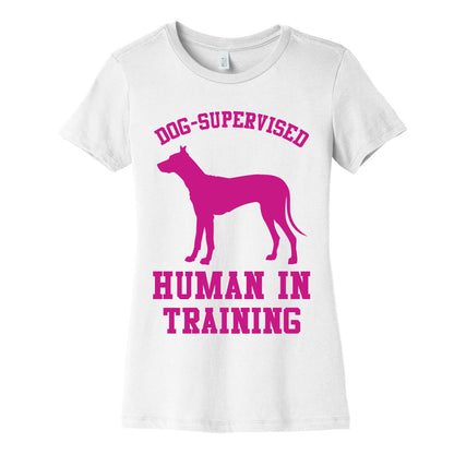 Dog Supervised Human in Training Women's Cotton Tee