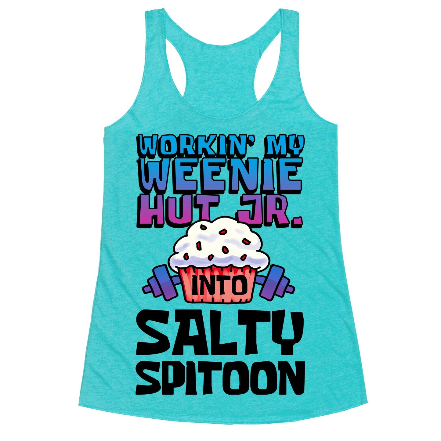 Workin' My Weenie Hut Jr. Into Salty Spitoon Racerback Tank