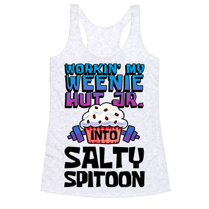 Workin' My Weenie Hut Jr. Into Salty Spitoon Racerback Tank