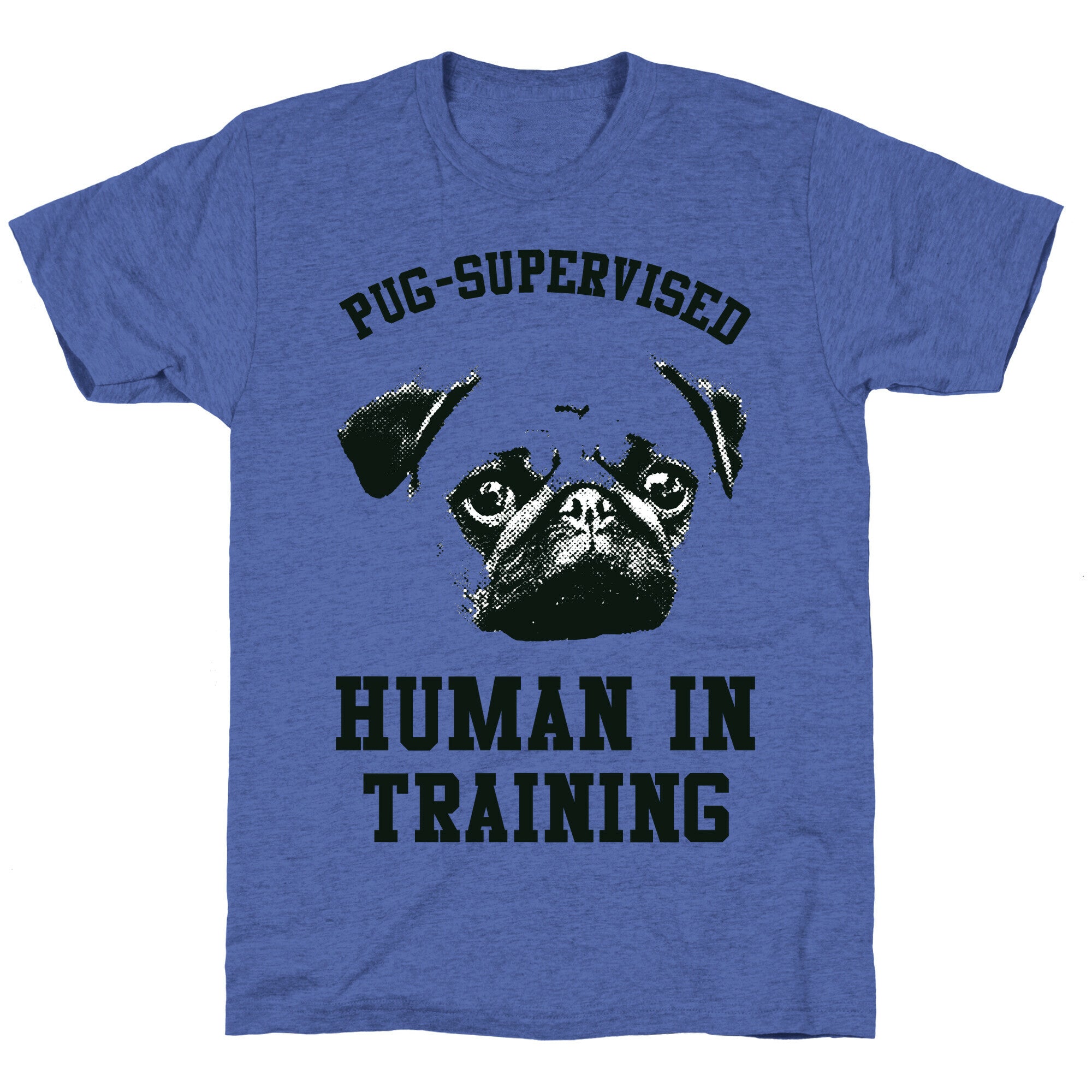 Pug Supervised Human in Training Unisex Triblend Tee