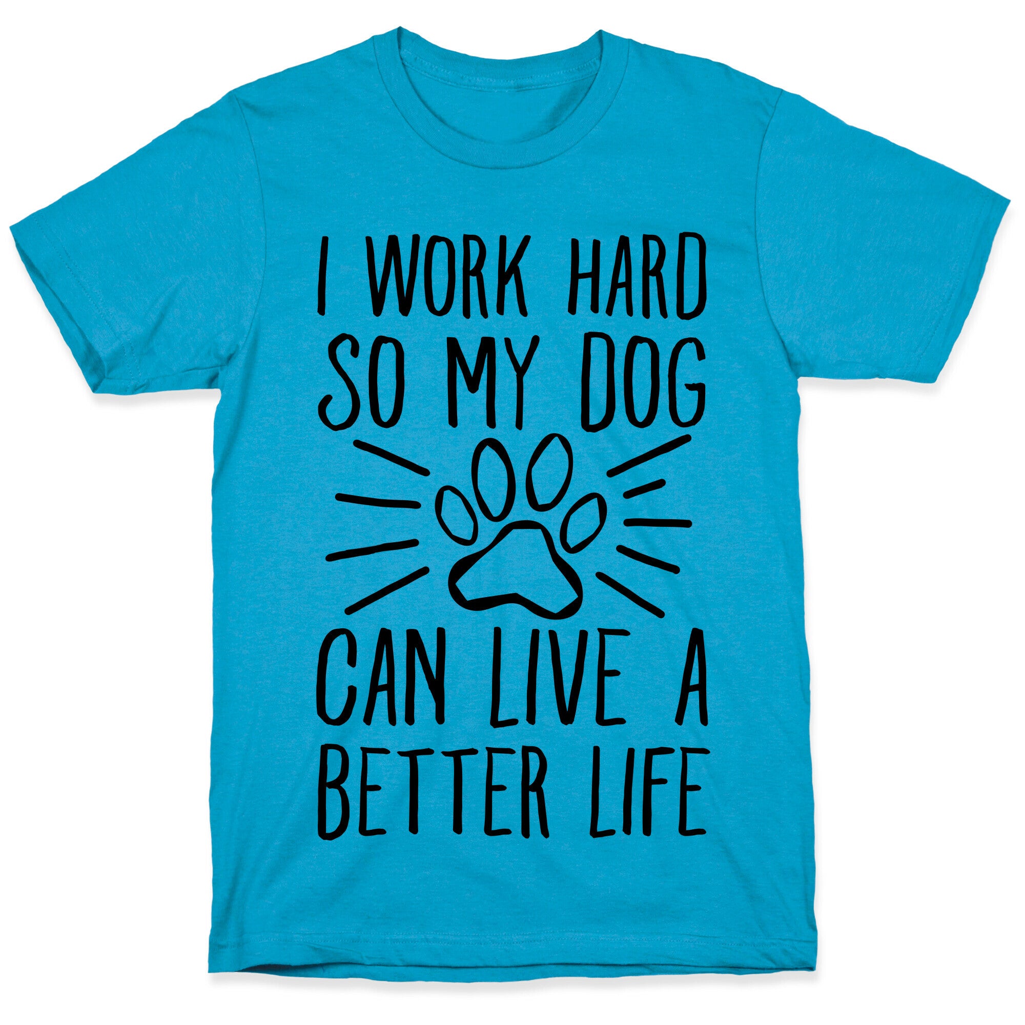 I Work Hard so My Dog Can Live a Better Life Unisex Triblend Tee