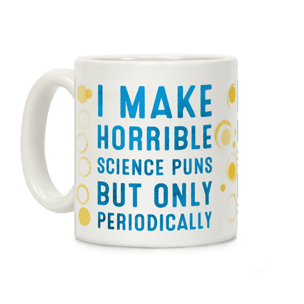 I Make Horrible Science Puns but Only Periodically Coffee Mug