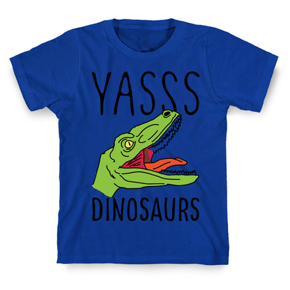 Yasss Dinosaurs T-Shirt