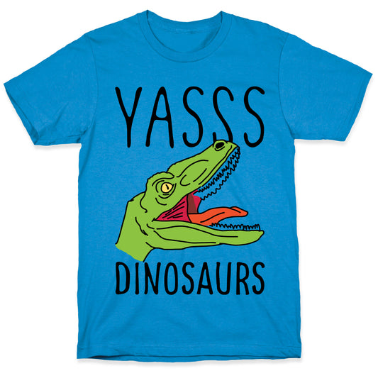 Yasss Dinosaurs T-Shirt