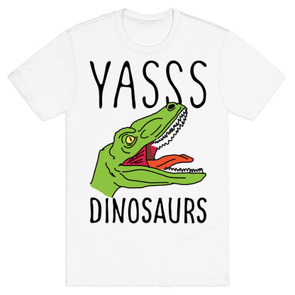 Yasss Dinosaurs T-Shirt