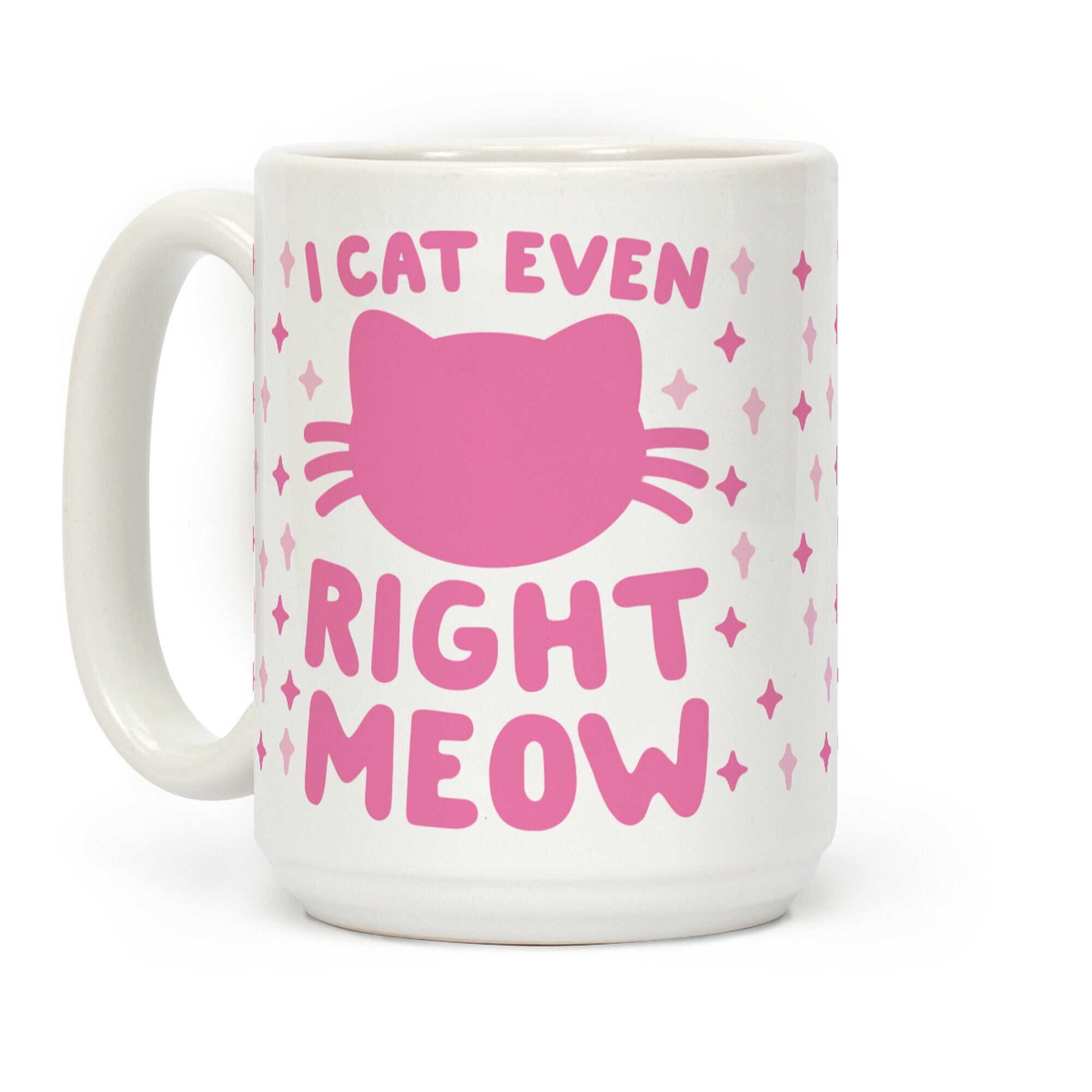I Cat Even Right Meow Coffee Mug