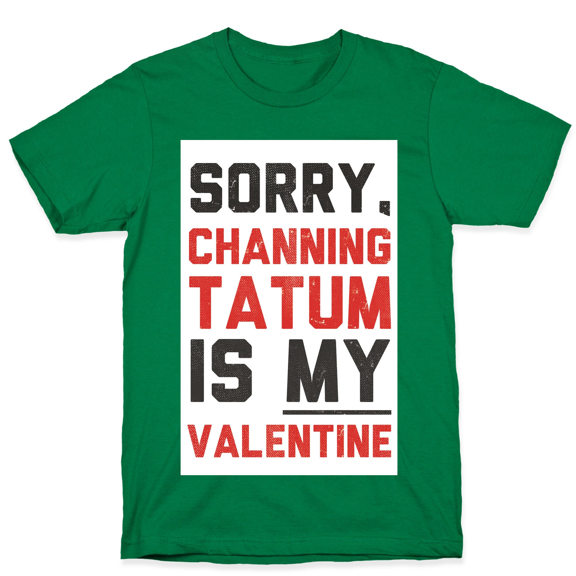 Channing Tatum is my Valentine T-Shirt