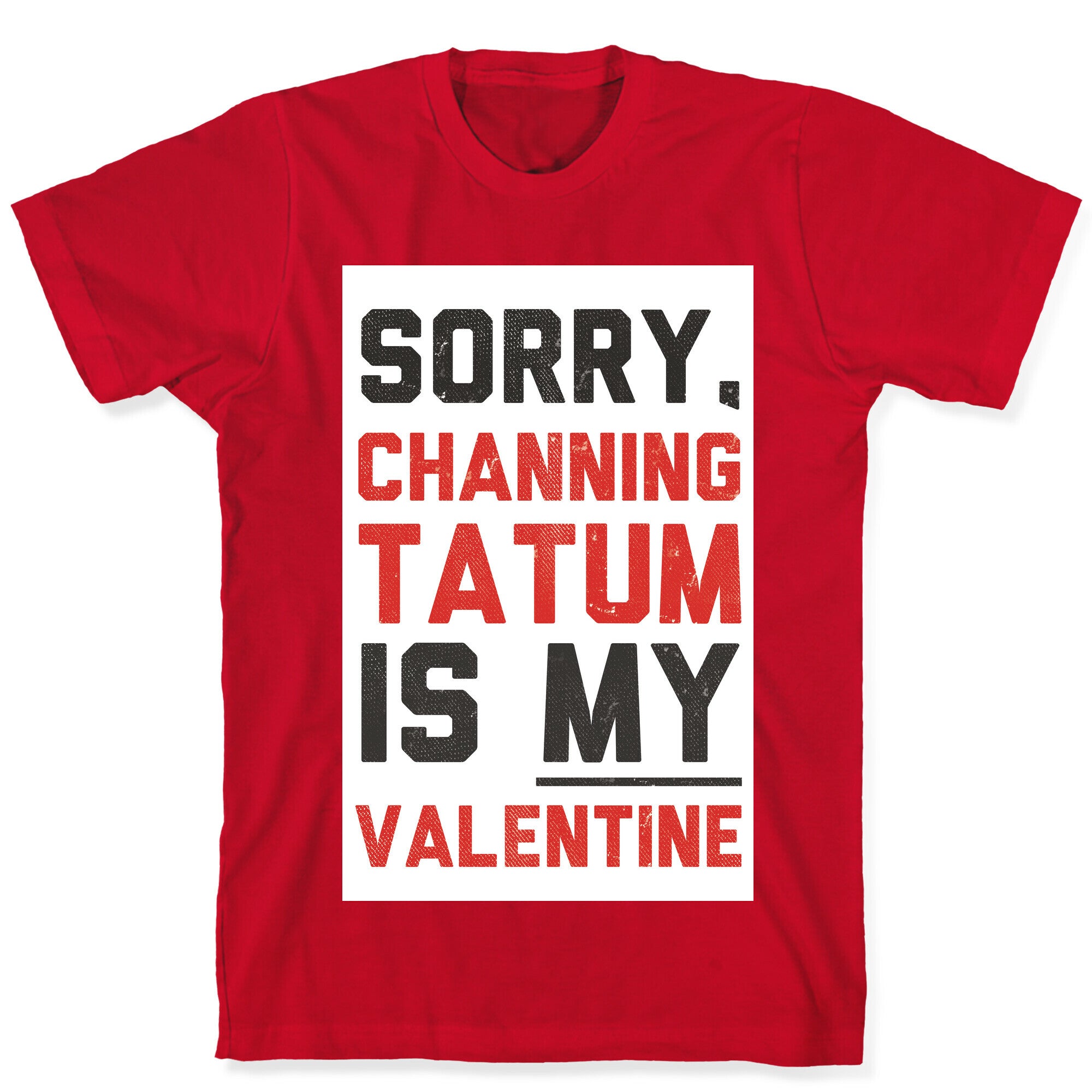 Channing Tatum is my Valentine T-Shirt