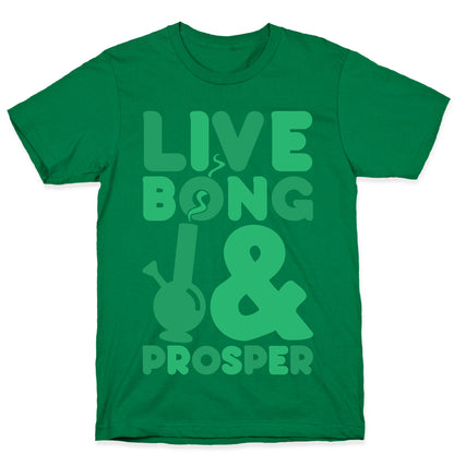 Live Bong And Prosper T-Shirt