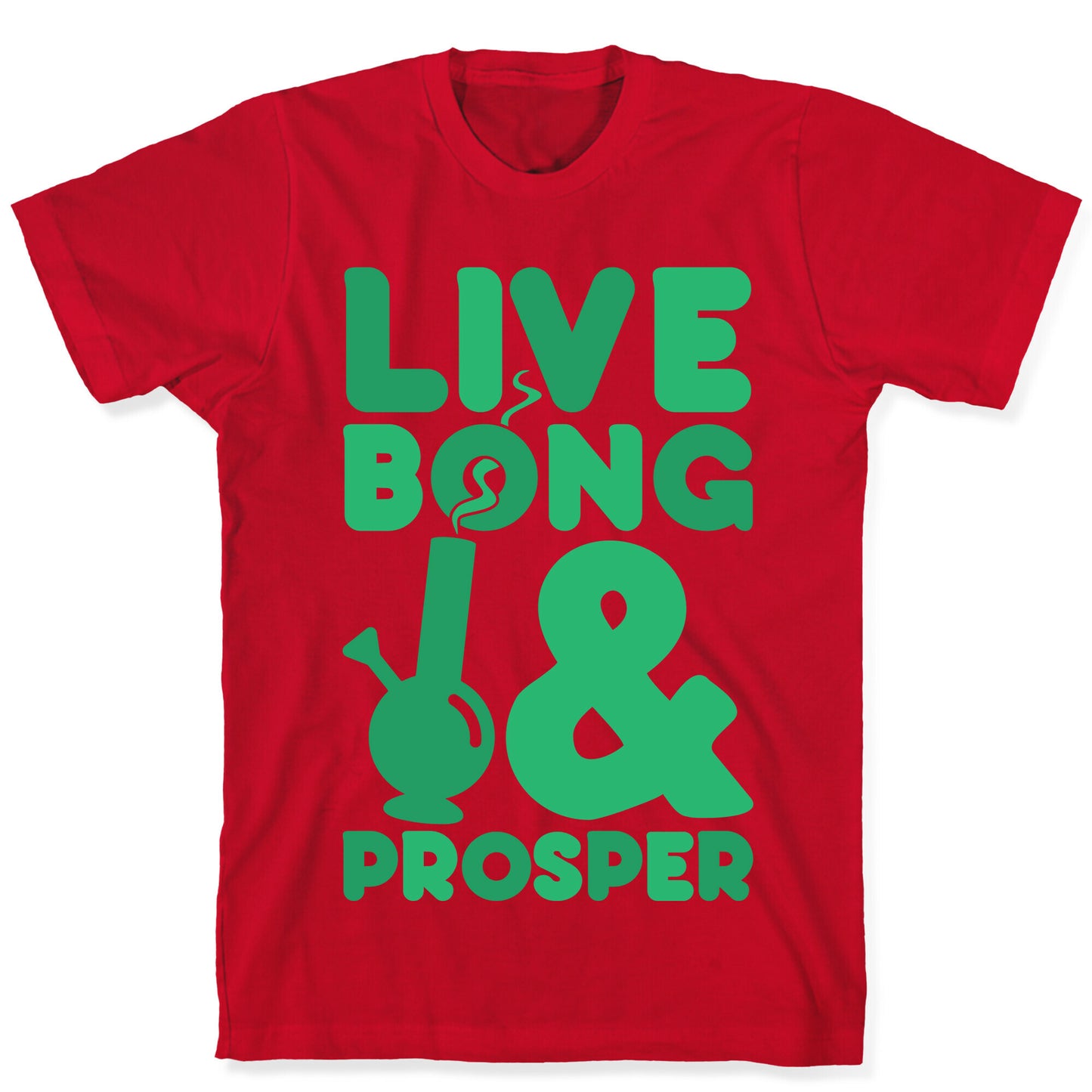 Live Bong And Prosper T-Shirt