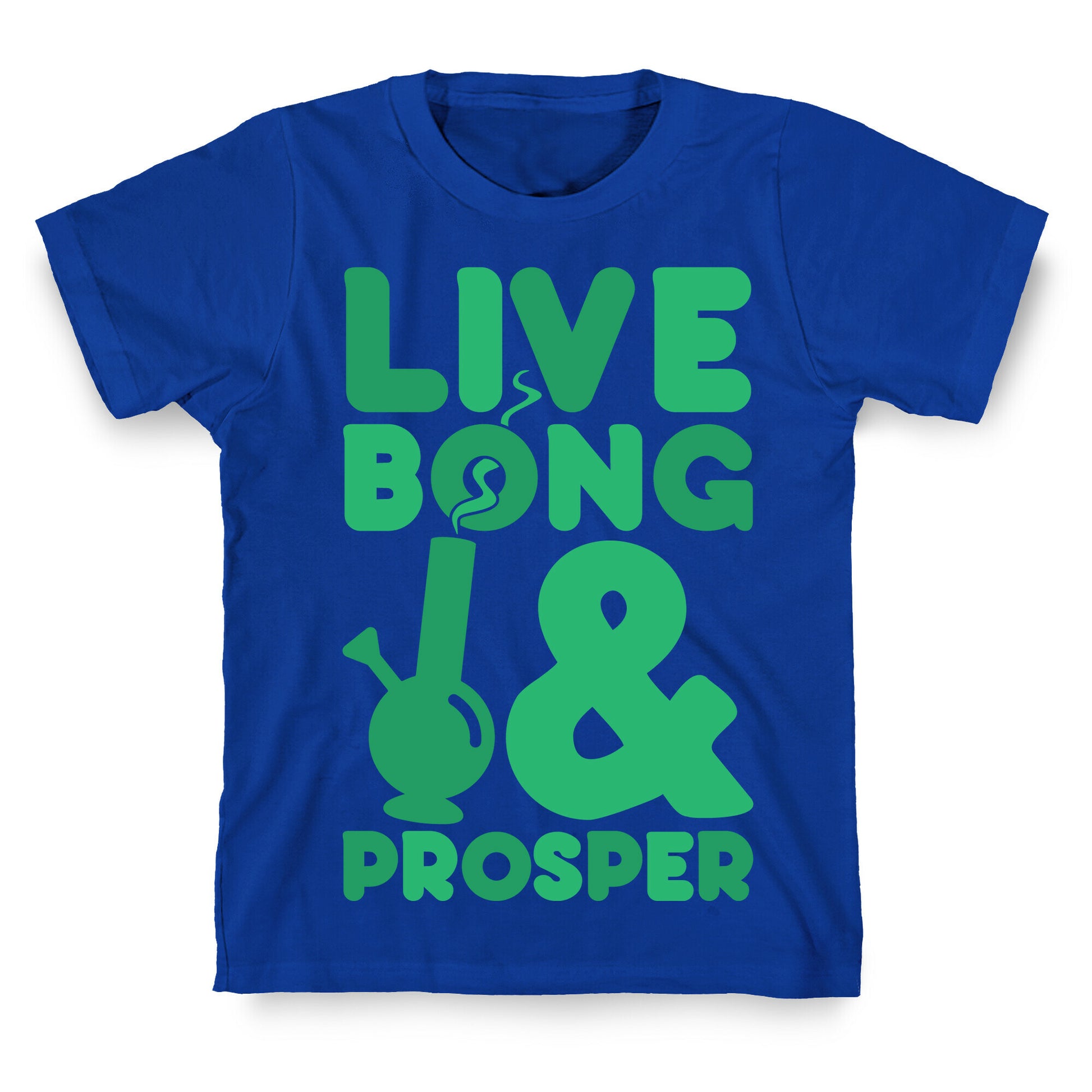 Live Bong And Prosper T-Shirt