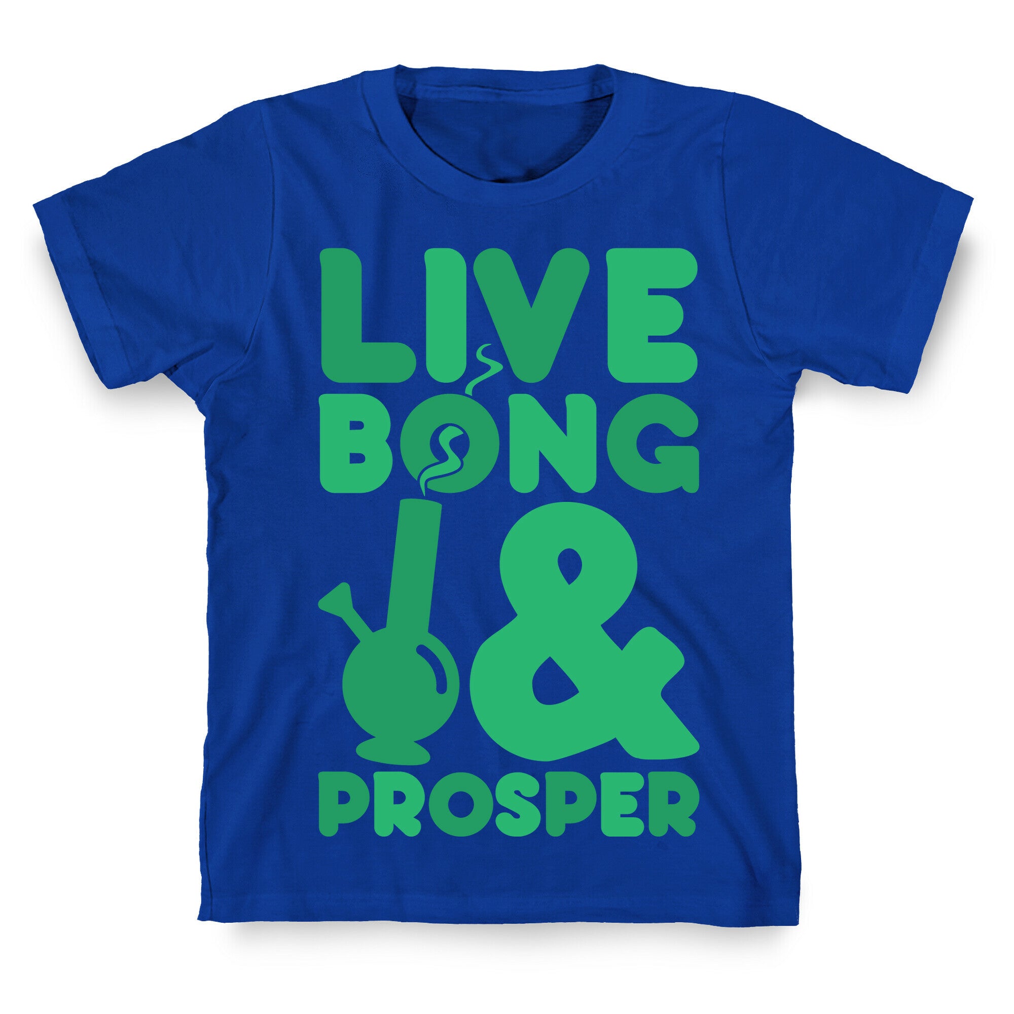 Live Bong And Prosper T-Shirt
