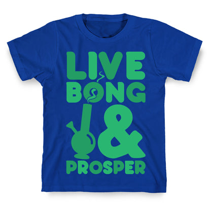 Live Bong And Prosper T-Shirt