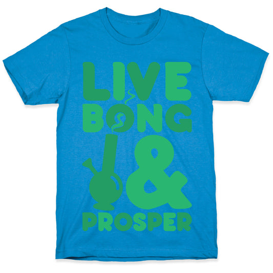 Live Bong And Prosper T-Shirt