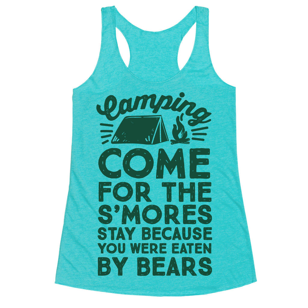 Camping: Come For The S'Mores Stay Because You Were Eaten By Bears Racerback Tank