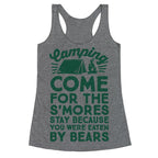 Camping: Come For The S'Mores Stay Because You Were Eaten By Bears Racerback Tank