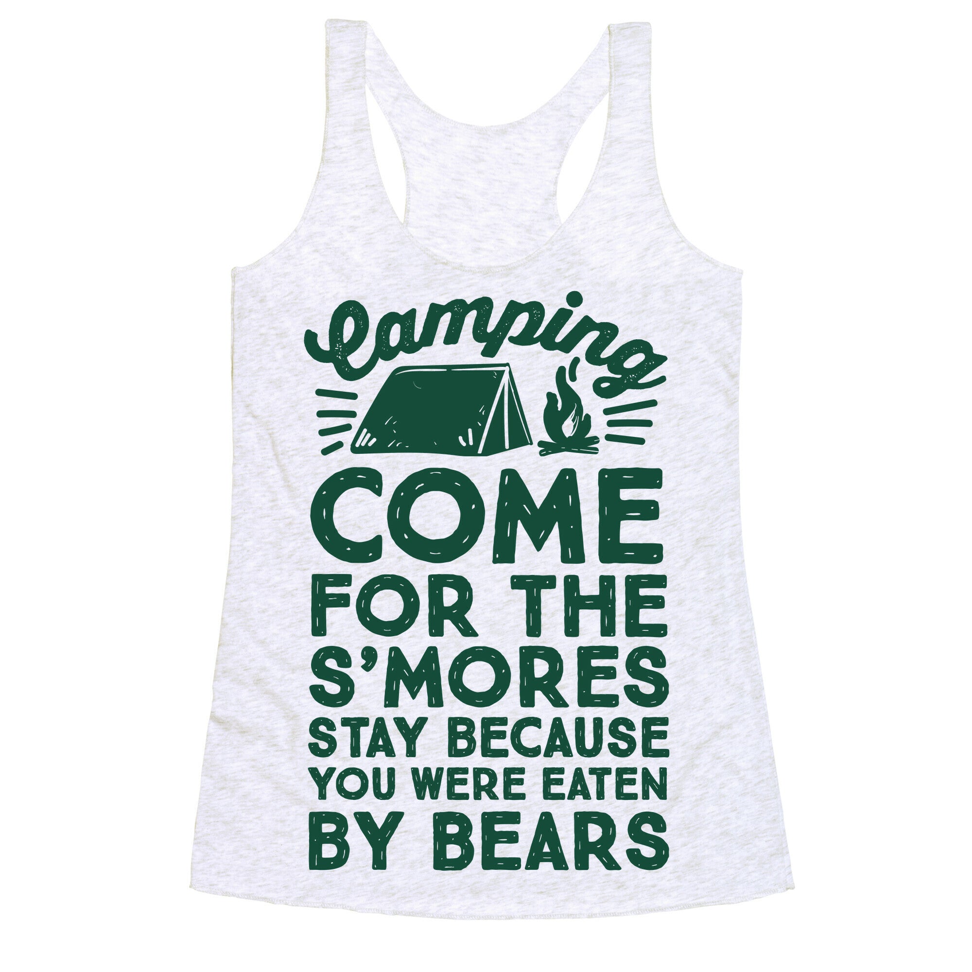 Camping: Come For The S'Mores Stay Because You Were Eaten By Bears Racerback Tank
