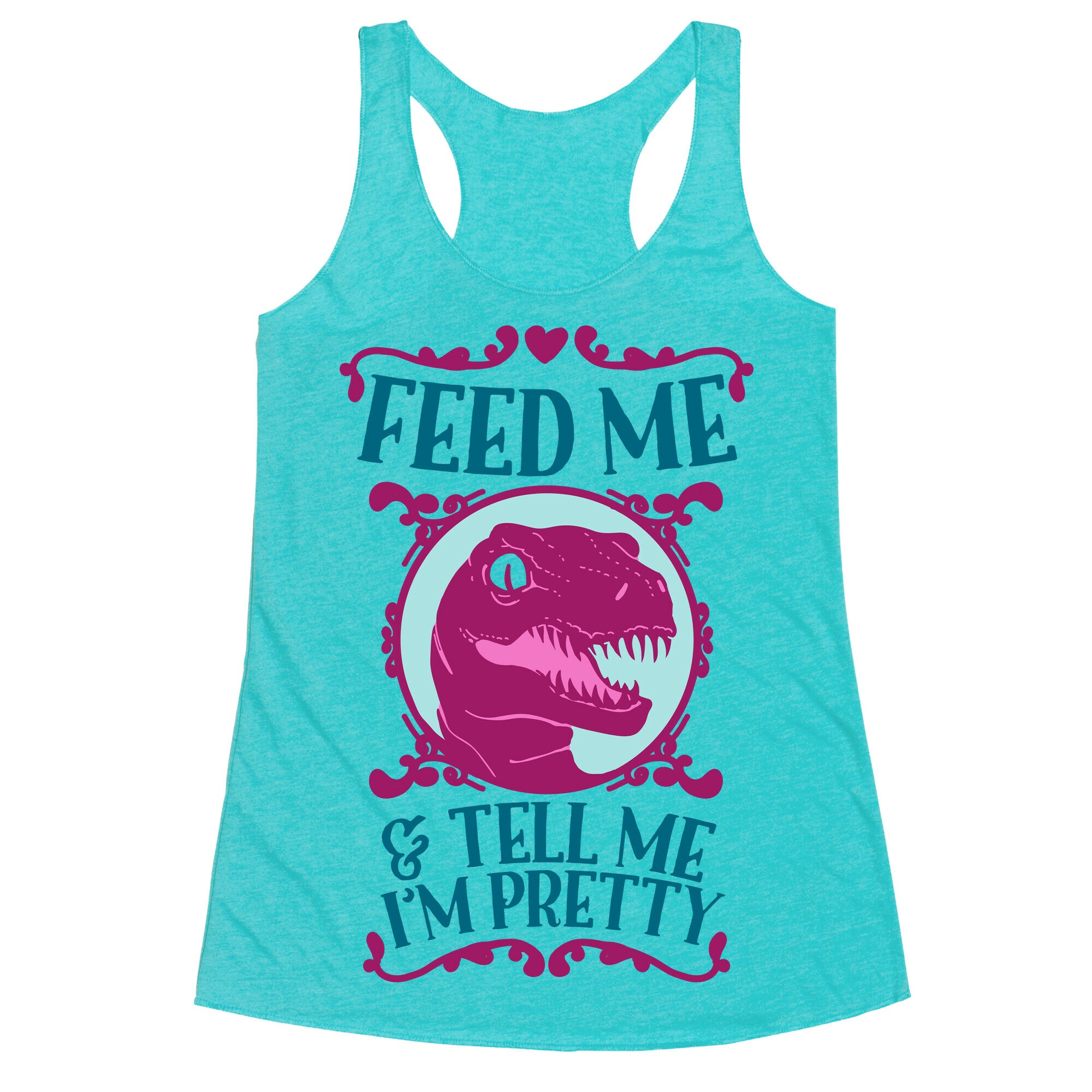 Feed Me and Tell Me I'm Pretty (Raptor) Racerback Tank