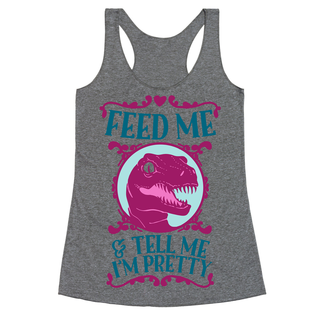 Feed Me and Tell Me I'm Pretty (Raptor) Racerback Tank