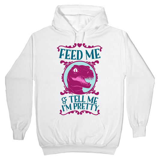 Feed Me and Tell Me I'm Pretty (Raptor) Hoodie